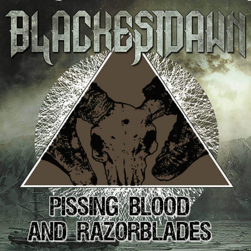 Blackest Dawn : Pissing Blood and Razorblades